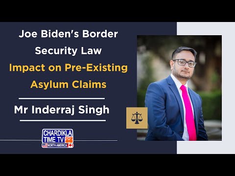 Joe Biden's Border Security Law | Impact on Pre-Existing Asylum Claims | Mr. Inderraj Singh Explains