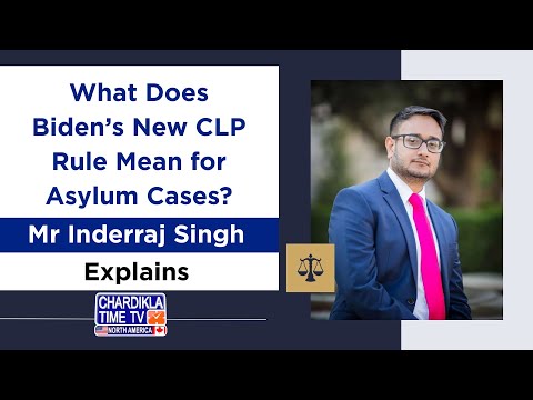 What Does Biden’s New CLP Rule Mean for Asylum Cases Mr Inderraj Singh Explains