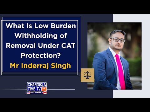 What Is Low Burden Withholding of Removal Under CAT Protection?Mr. Inderraj Singh @thesinghlawoffice