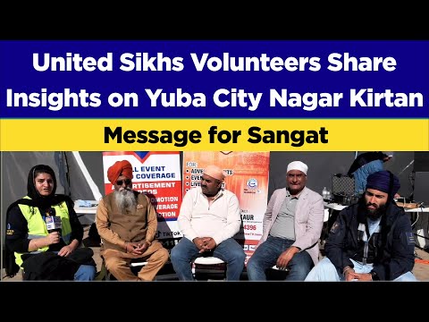 United Sikhs Volunteers Share Insights on Yuba City Nagar Kirtan | Message for Sangat