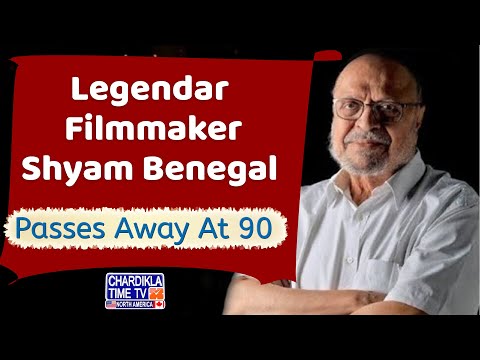 Legendary Filmmaker Shyam Benegal Passes Away At 90 | Chardikla Time TV North America